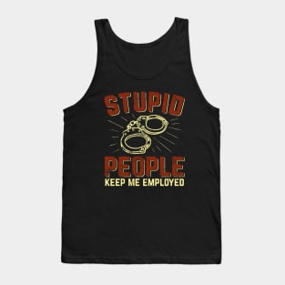 Stupid People Keep Me Employed Police Officer Gift Tank Top